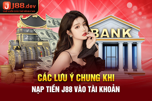Các lưu ý chung khi nạp tiền J88 vào tài khoản Các lưu ý chung khi nạp tiền J88 vào tài khoản