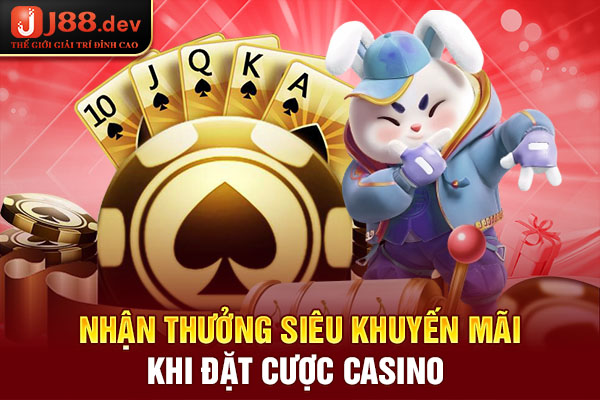 Nhận thưởng siêu khuyến mãi khi đặt cược Casino