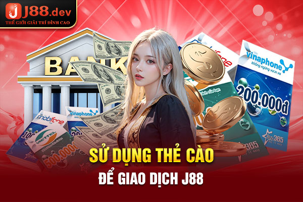 Sử dụng thẻ cào để giao dịch J88 Sử dụng thẻ cào để giao dịch J88