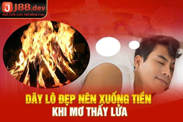 Dãy lô đẹp nên xuống tiền khi mơ thấy lửa