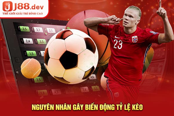 Nguyên nhân gây biến động tỷ lệ kèo
