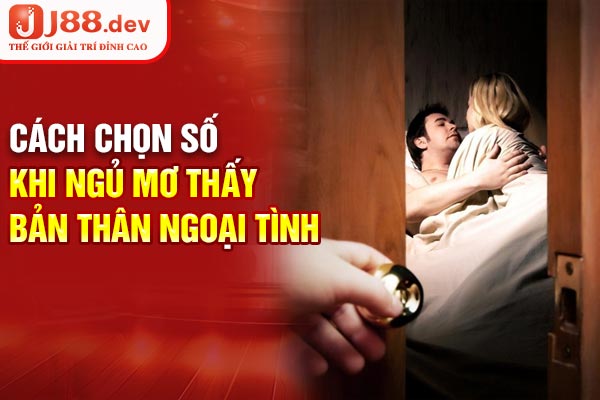 Cách chọn số khi ngủ mơ thấy bản thân ngoại tình