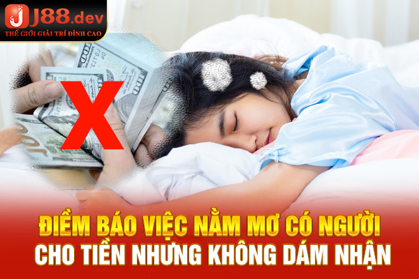 Điềm báo việc nằm mơ có người cho tiền nhưng không dám nhận
