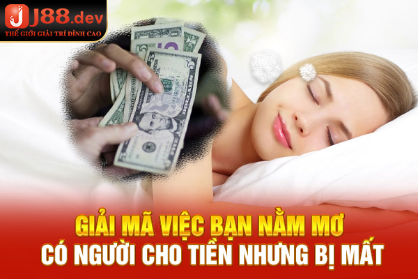 Giải mã việc bạn nằm mơ có người cho tiền nhưng bị mất